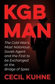 Cover of: KGB Man: The Cold War's Most Notorious Soviet Agent and the First to Be Exchanged at the Bridge of Spies