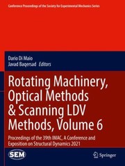 Cover of: Rotating Machinery, Optical Methods and Scanning LDV Methods, Volume 6: Proceedings of the 39th IMAC, a Conference and Exposition on Structural Dynamics 2021