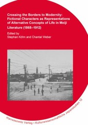 Cover of: Crossing the Borders to Modernity: Fictional Characters As Representations of Alternative Concepts of Life in Meiji Literature