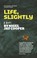 Cover of: Life, Slightly