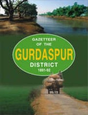 Gazetteer of the Gurdaspur District, 1891-92 by Punjab (India)