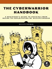 Cover of: Cyberwarrior Handbook: A Beginner's Guide to Hacking from Recon to Exploitation