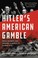 Cover of: Hitler's American Gamble