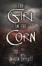 Cover of: Girl in the Corn by Jason Offutt, Jason Offutt