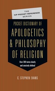 Cover of: Pocket Dictionary of Apologetics and Philosophy of Religion: 300 Terms and Thinkers Clearly and Concisely Defined