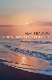 Cover of: New Dawn for Politics by Alain Badiou, Robin Mackay, Alain Badiou, Robin Mackay