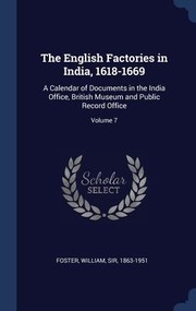 Cover of: English Factories in India, 1618-1669: A Calendar of Documents in the India Office, British Museum and Public Record Office; Volume 7