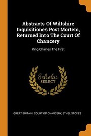 Cover of: Abstracts of Wiltshire Inquisitiones Post Mortem, Returned into the Court of Chancery: King Charles the First