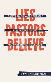 Cover of: Lies Pastors Believe: Seven Ways to Elevate Yourself, Subvert the Gospel, and Undermine the Church