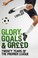 Cover of: Glory, Goals and Greed