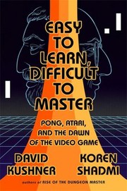 Cover of: Easy to Learn, Difficult to Master: Pong, Atari, and the Dawn of the Video Game