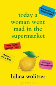 Cover of: Today a Woman Went Mad in the Supermarket: Stories