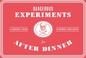 Cover of: Dangerous Experiments for after Dinner