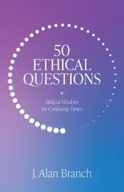 Cover of: 50 Ethical Questions: Biblical Wisdom for Confusing Times