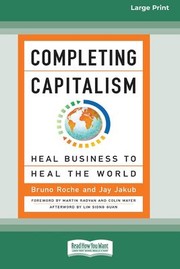Cover of: Completing Capitalism: Heal Business to Heal the World [16 Pt Large Print Edition]