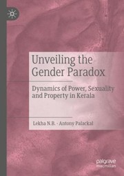 Cover of: Unveiling the Gender Paradox by Lekha N.B., Antony Palackal