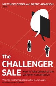 Cover of: Challenger Sale: How to Take Control of the Customer Conversation