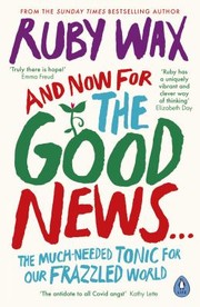 Cover of: And Now for the Good News...: The Much-Needed Tonic for Our Frazzled World