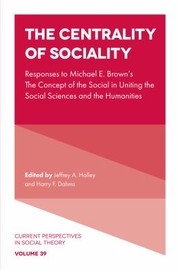 Cover of: Centrality of Sociality: Responses to Michael E. Brown's the Concept of the Social in Uniting the Social Sciences and the Humanities