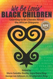 Cover of: We Be Lovin' Black Children by Gloria Swindler Boutte, Joyce E. King, George L. Johnson, LaGarret J. King