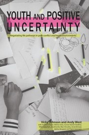 Cover of: Youth and Positive Uncertainty: Negotiating Life Pathways in Post-Conflict and Fragile Environments