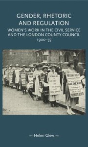 Cover of: Gender, Rhetoric and Regulation: Women's Work in the Civil Service and the London County Council, 1900-55