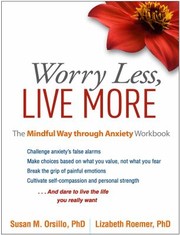 Cover of: Worry Less, Live More: The Mindful Way Through Anxiety Workbook