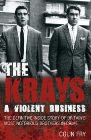 Cover of: Krays : a Violent Business: The Definitive Inside Story of Britain's Most Notorious Brothers in Crime