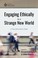 Cover of: Engaging Ethically in a Strange New World