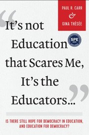 Cover of: It's Not Education That Scares Me, It's the Educators... by Paul R. Carr, Gina Thésée, Paul R. Carr, Gina Thésée