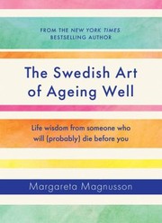 Cover of: Swedish Art of Ageing Well: Life Wisdom from Someone Who Will  Die Before You