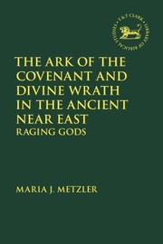 Cover of: Ark of the Covenant and Divine Wrath in the Ancient near East: Raging Gods