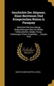 Cover of: Geschichte der Abiponer, Einer Berittenen und Kriegerischen Nation in Paraquay by Martin Dobrizhoffer, A. Kreil, Sara Coleridge, John Russell Bartlett, Martin Dobrizhoffer, A. Kreil