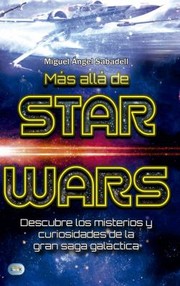 Cover of: Más Allá de Star Wars: Descubre Los Misterios y Curiosidades de la Gran Saga Galáctica