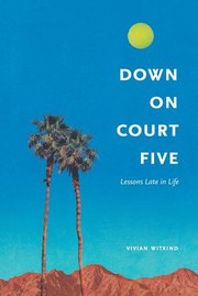 Cover of: Down on Court Five: Lessons Late in Life