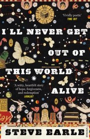 Cover of: I'll Never Get Out of This World Alive by Steve Earle, Steve Earle