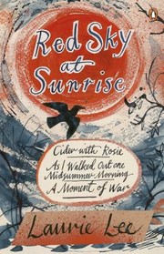 Cover of: Red Sky at Sunrise: Cider with Rosie, As I Walked Out One Midsummer Morning, a Moment of War