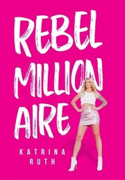 Cover of Rebel Millionaire by Katrina Ruth