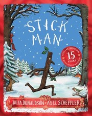 Cover of: Stick Man 15th Anniversary Edition by Julia Donaldson, Axel Scheffler, Julia Donaldson, Axel Scheffler