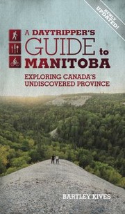 Cover of: Daytripper's Guide to Manitoba by Bartley Kives