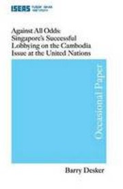 Cover of: Against All Odds: Singapore's Successful Lobbying on the Cambodia's Issue at the United Nations