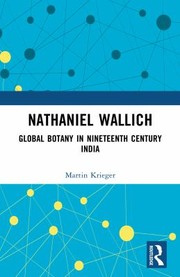 Cover of: Nathaniel Wallich: Global Botany in Nineteenth-Century India