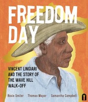 Cover of: Freedom Day : Vincent Lingiari and the Story of the Wave Hill Walk-Off by Thomas Mayor, Rosie Smiler, Samantha Campbell