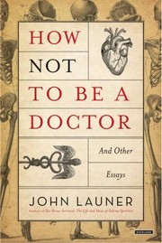 Cover of: How Not to Be a Doctor: And Other Essays