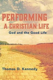 Cover of: Performing a Christian Life: God and the Good Life