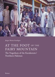 Cover of: At the Foot of the Fairy Mountain : The Nagerkuts of the Karakoram/Northern Pakistan: Myths - Traditions - Folklife