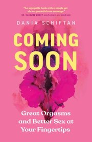 Cover of: Coming Soon: Great Orgasms and Better Sex at Your Fingertips