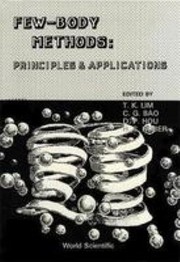 Cover of: Few-body methods: principles and applications : proceedings of the International Symposium on Few-Body Methods and their Applications in Atomic, Molecular & Nuclear Physics, and Chemistry, Nanning, People's Republic of China, August 4-10, 1985