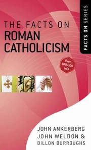 Cover of: The facts on Roman Catholicism by John Ankerberg