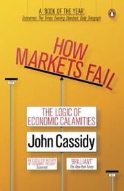 Cover of: How Markets Fail: The Logic of Economic Calamities